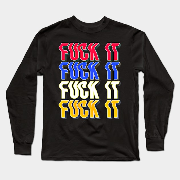 F*ck It Typography Design Long Sleeve T-Shirt by BrightShadow